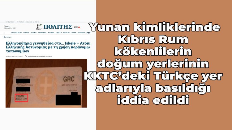 Yunanistan’da kimlik veri tabanında KKTC’de kullanılan Türkçe yer adları olduğu iddia edildi