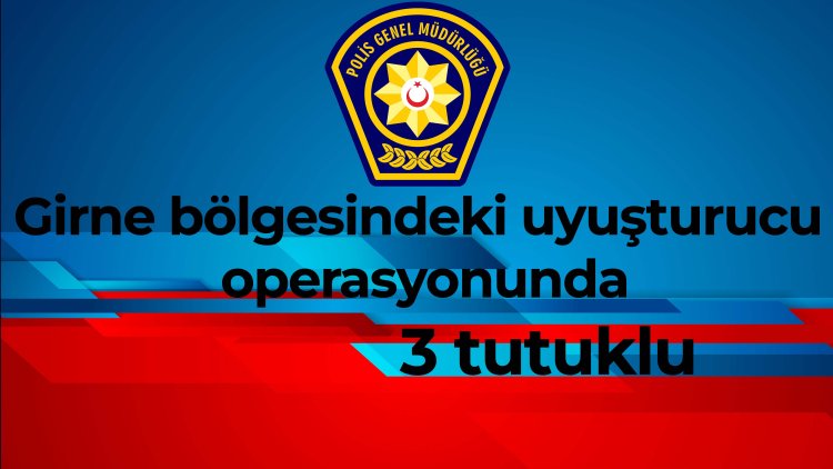 Girne bölgesinde uyuşturucu operasyonu: 3 tutuklu