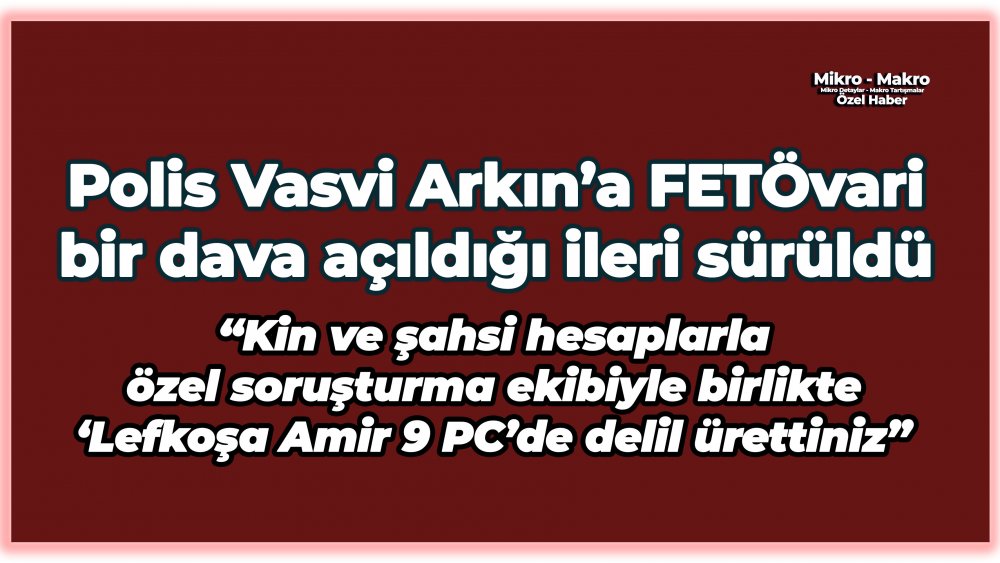 https://www.mikro-makro.net/polis-vasvi-arkina-fetovari-bir-dava-acildigi-ileri-suruldu