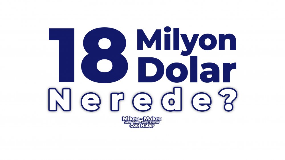 https://www.mikro-makro.net/18-milyon-dolar-nerede
