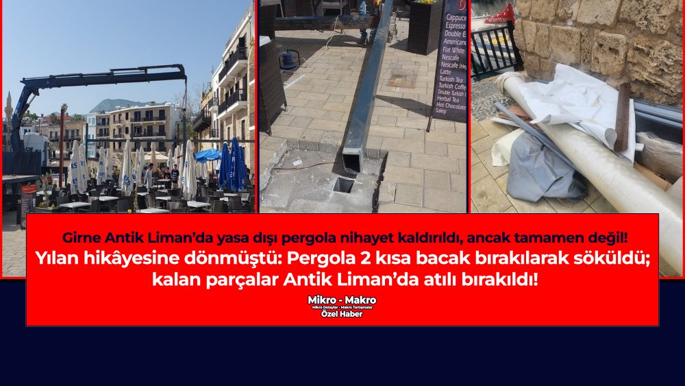 https://www.mikro-makro.net/girne-antik-limanda-yasa-disi-pergola-nihayet-kaldirildi-ancak-tamamen-degil