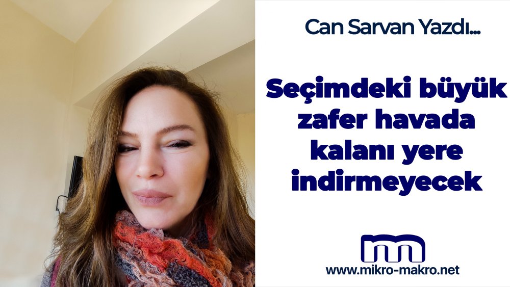 https://www.mikro-makro.net/secimdeki-buyuk-zafer-havada-kalani-yere-indirmeyecek