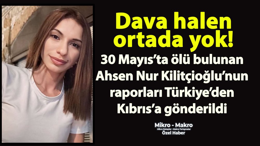https://www.mikro-makro.net/ahsen-nur-kilitcioglunun-raporlari-kibrisa-gonderildi-dava-halen-baslamadi