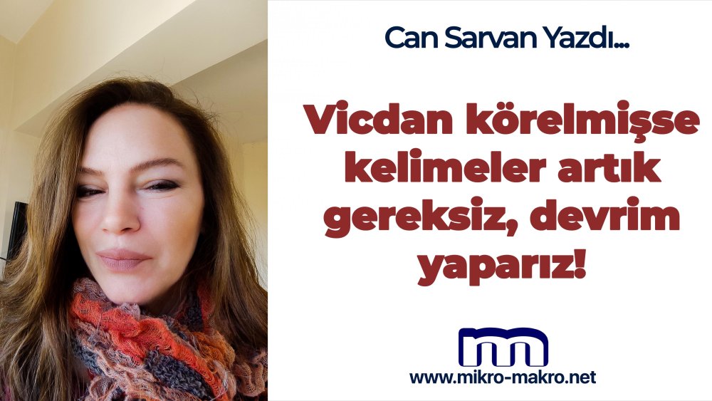 https://www.mikro-makro.net/vicdan-korelmisse-kelimeler-artik-gereksiz-devrim-yapariz