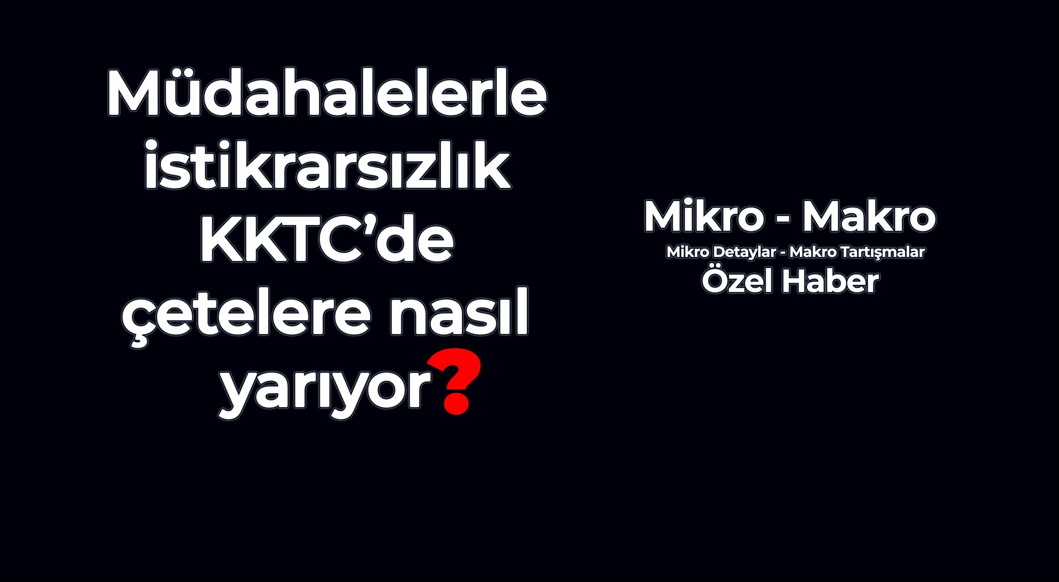 https://www.mikro-makro.net/mudahalelerle-istikrarsizlik-kktcdeki-cetelere-nasil-yariyor