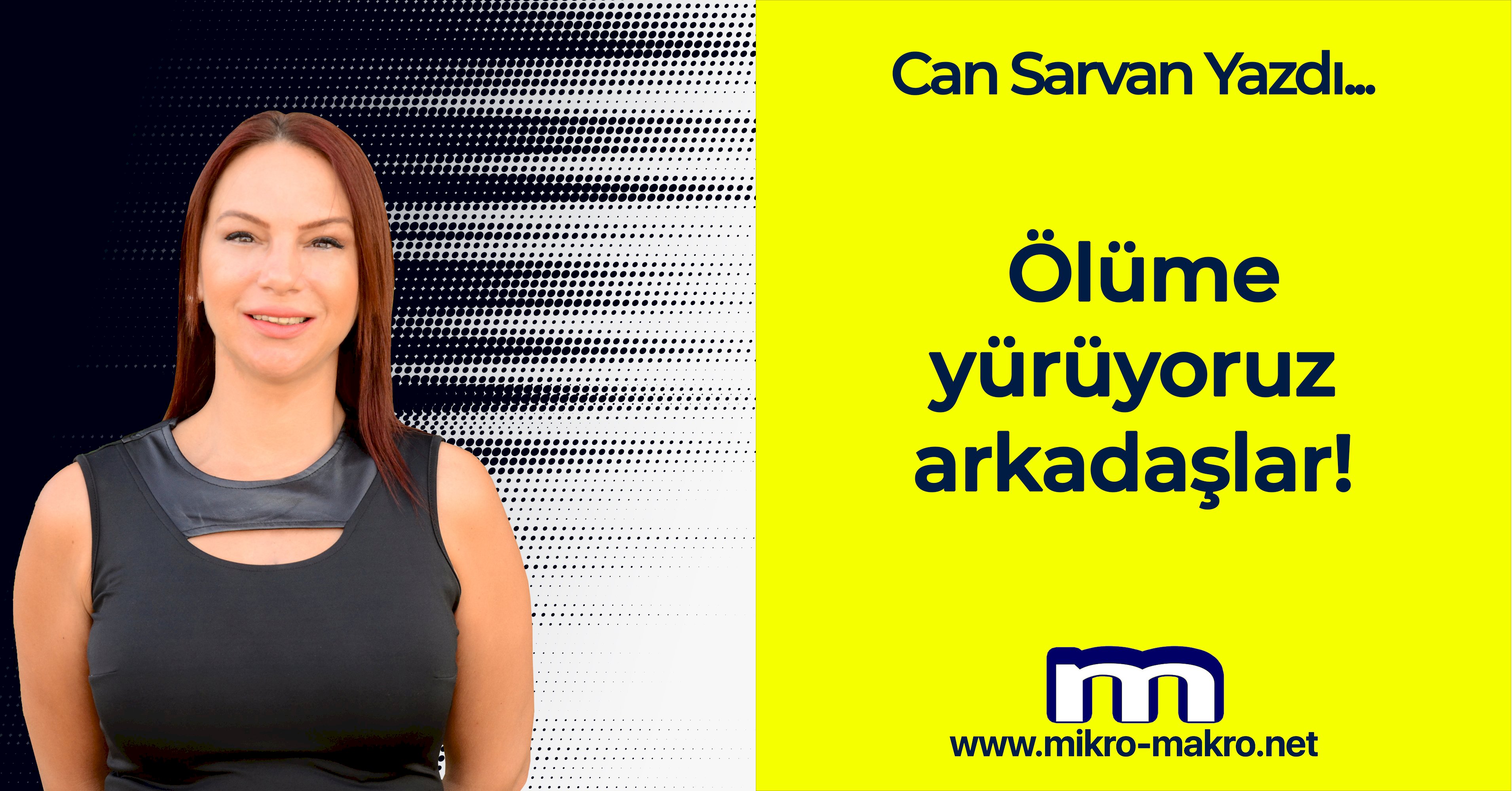 Ölüme yürüyoruz arkadaşlar!