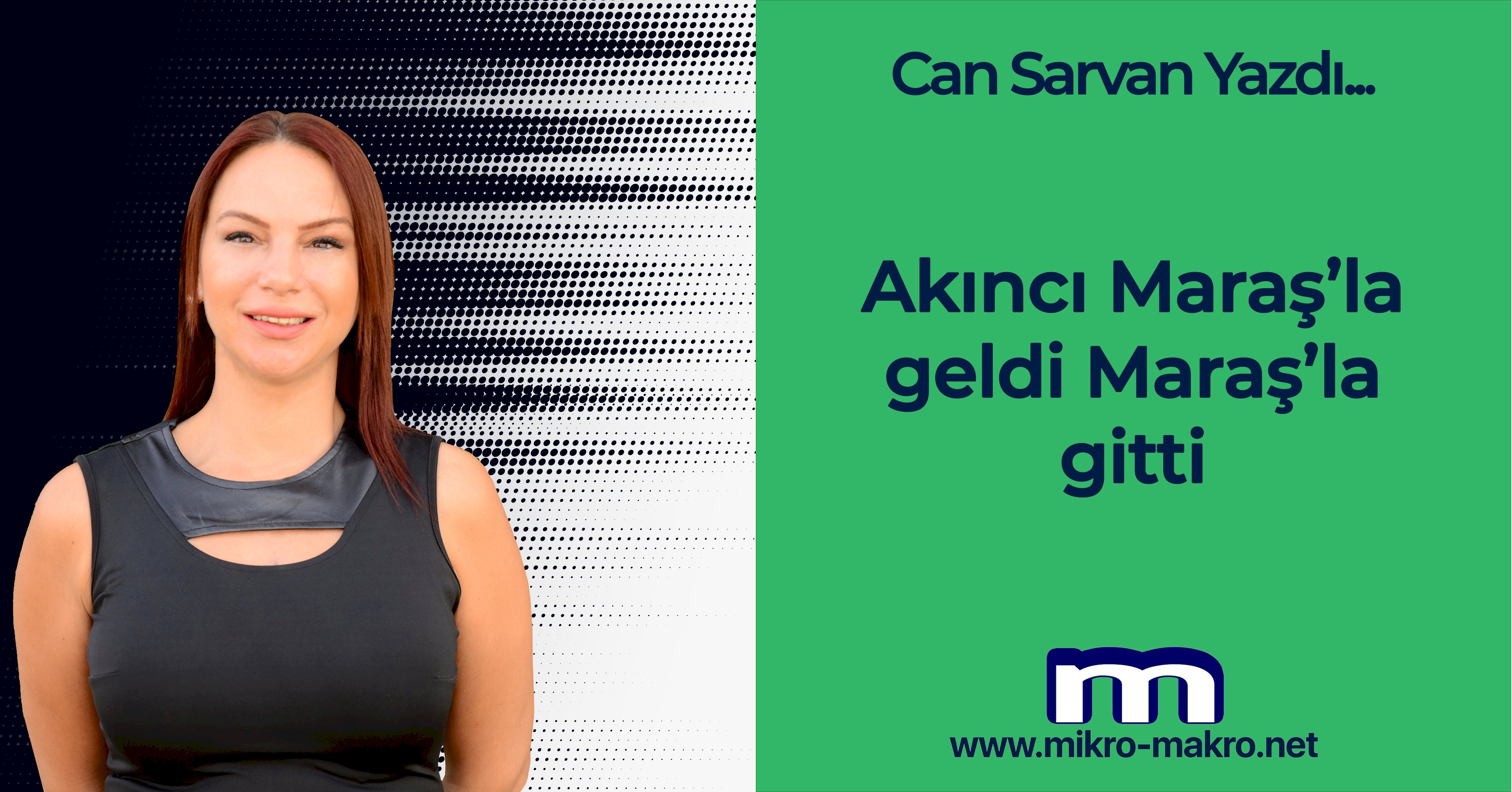 Akıncı Maraş'la geldi Maraş’la gitti