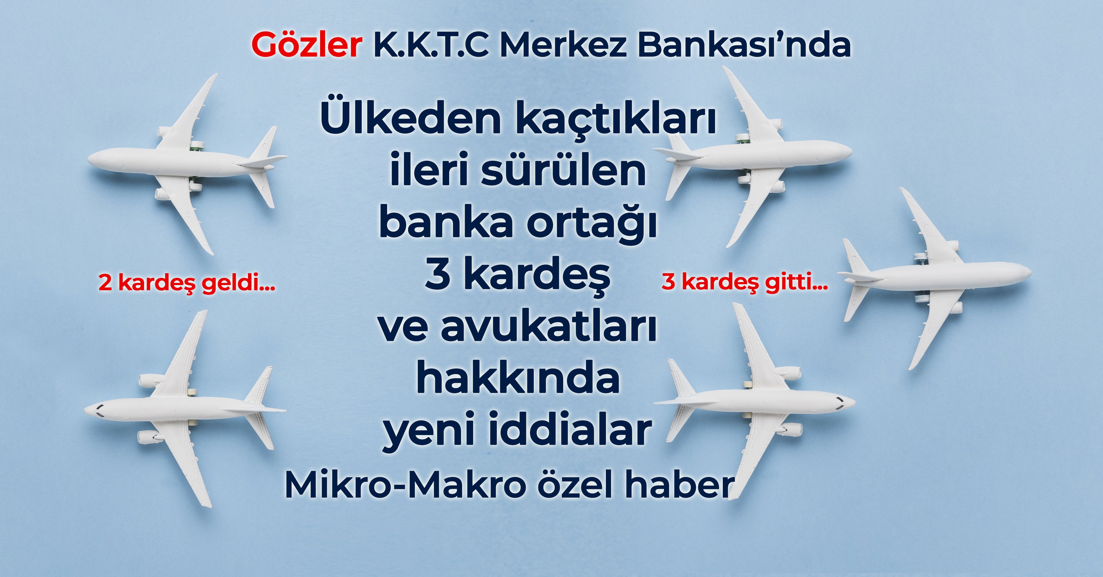 KKTC bankasının hissedarı 3 kardeş kaçtı; 2 kardeş yurtdışından hisseleri devralmaya mı geldi?