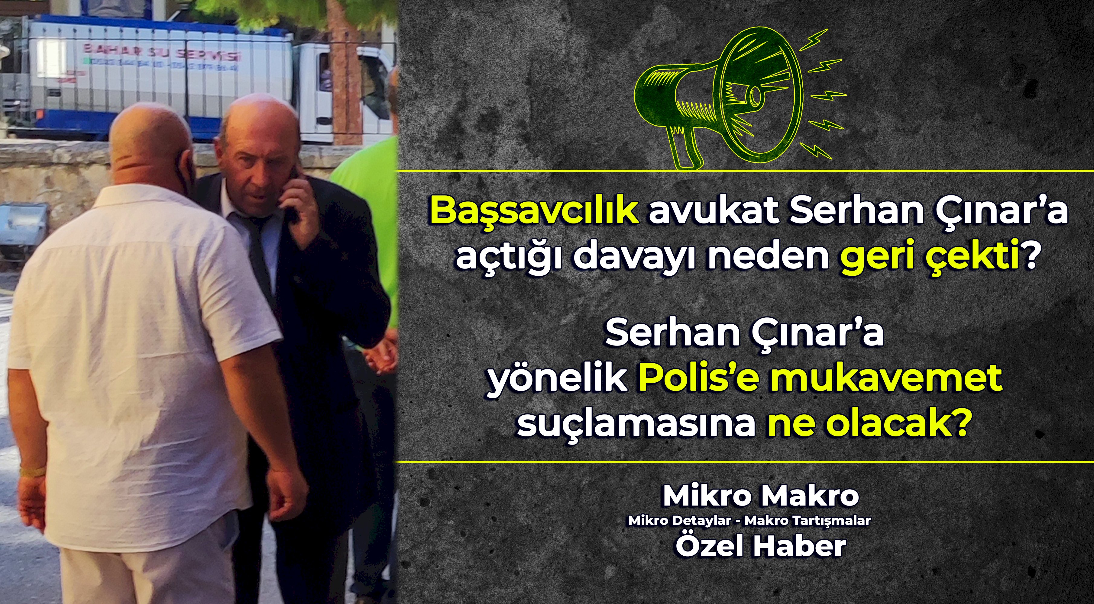 Avukat Serhan Çınar’a yönelik Polis’e mukavemet suçlamasına ne olacak?