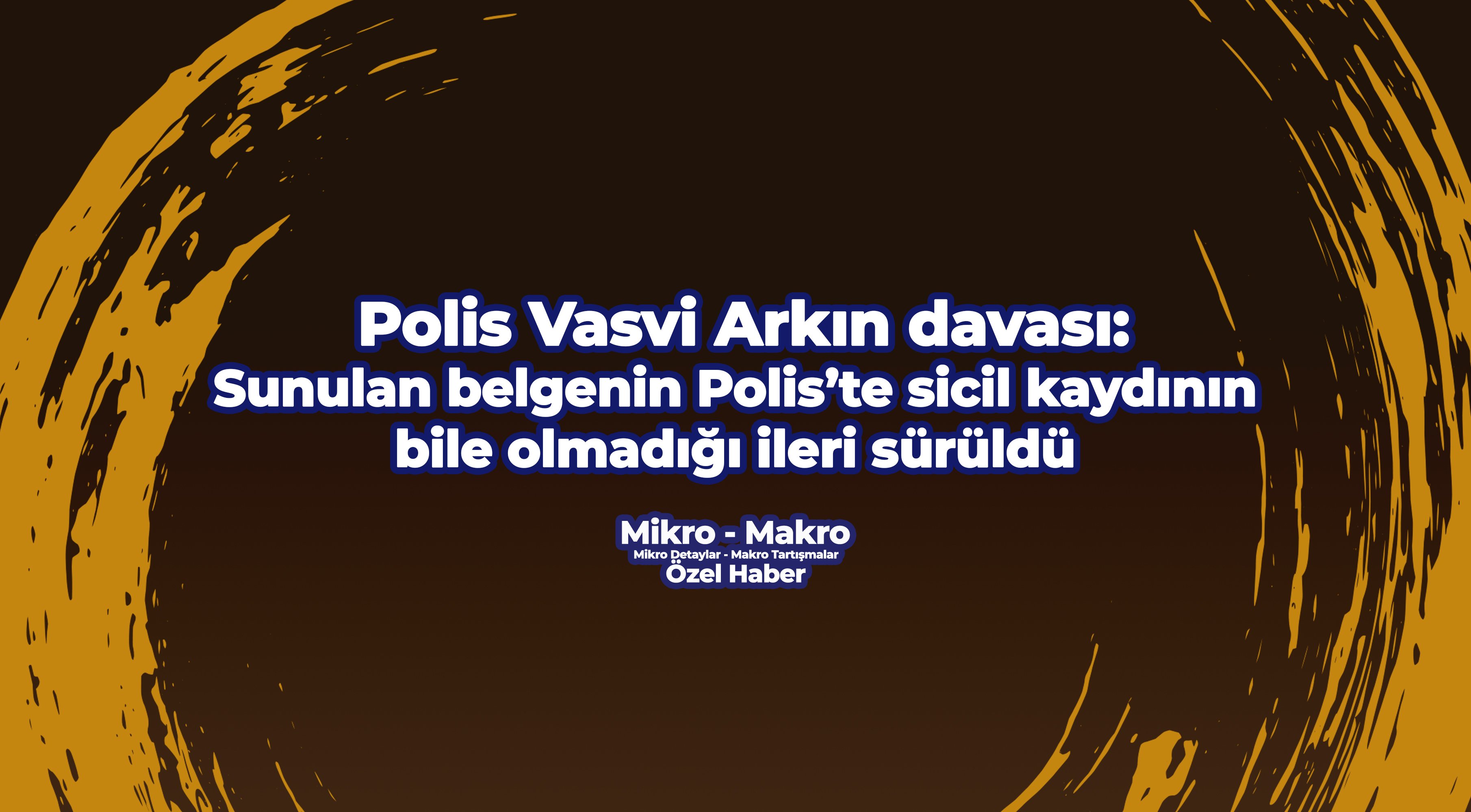 Polis Vasvi Arkın davası: Sunulan belgenin Polis’te sicil kaydının bile olmadığı ileri sürüldü