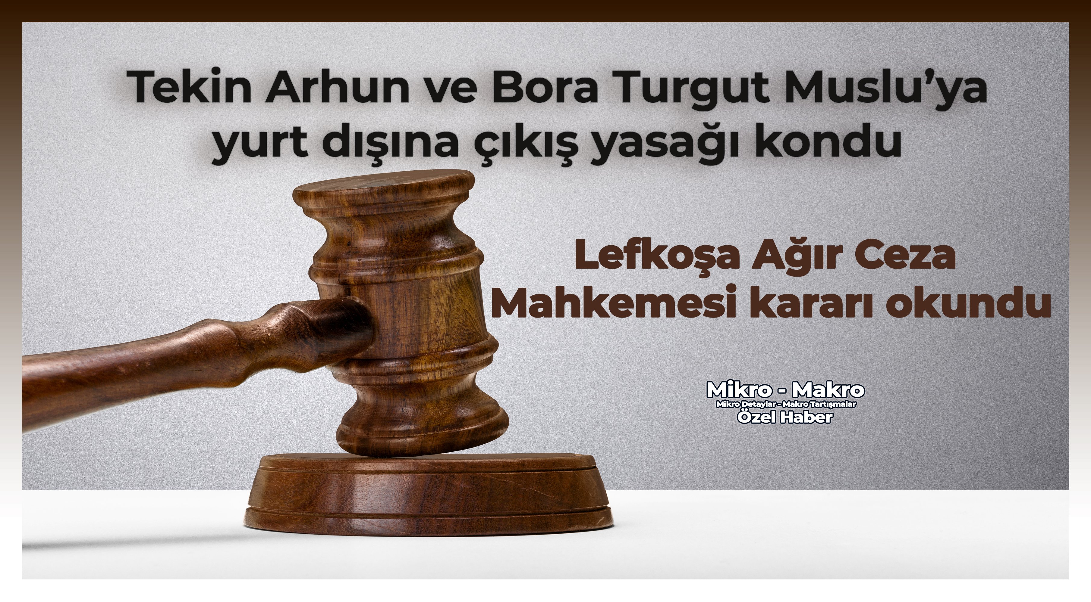 Tekin Arhun ve Bora Turgut Muslu’ya yurt dışına çıkış yasağı kondu