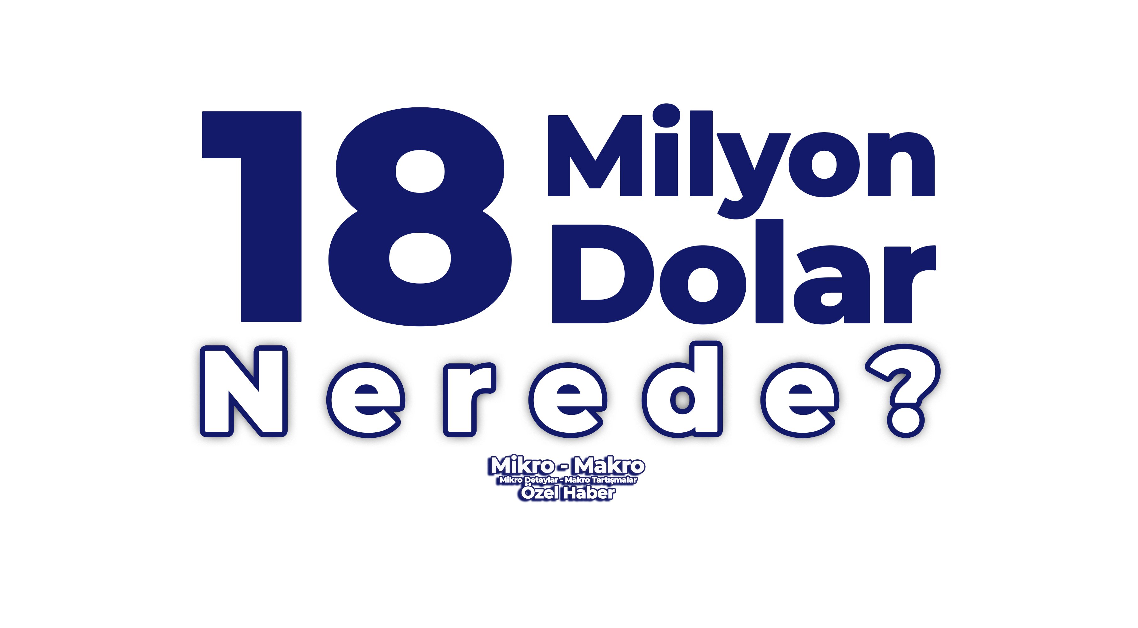 18 milyon dolar nerede?