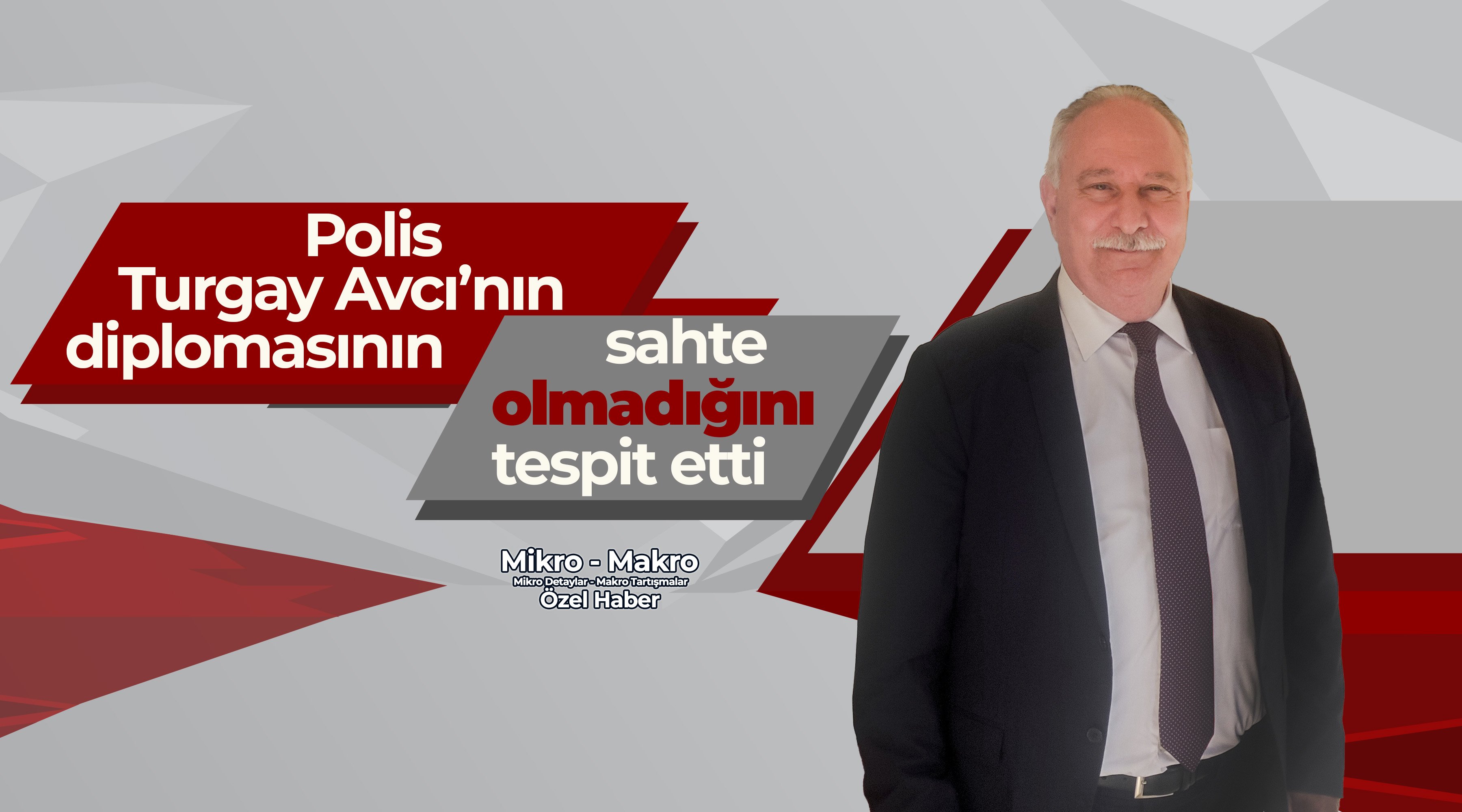 Polis Turgay Avcı’nın diplomasının sahte olmadığını tespit etti