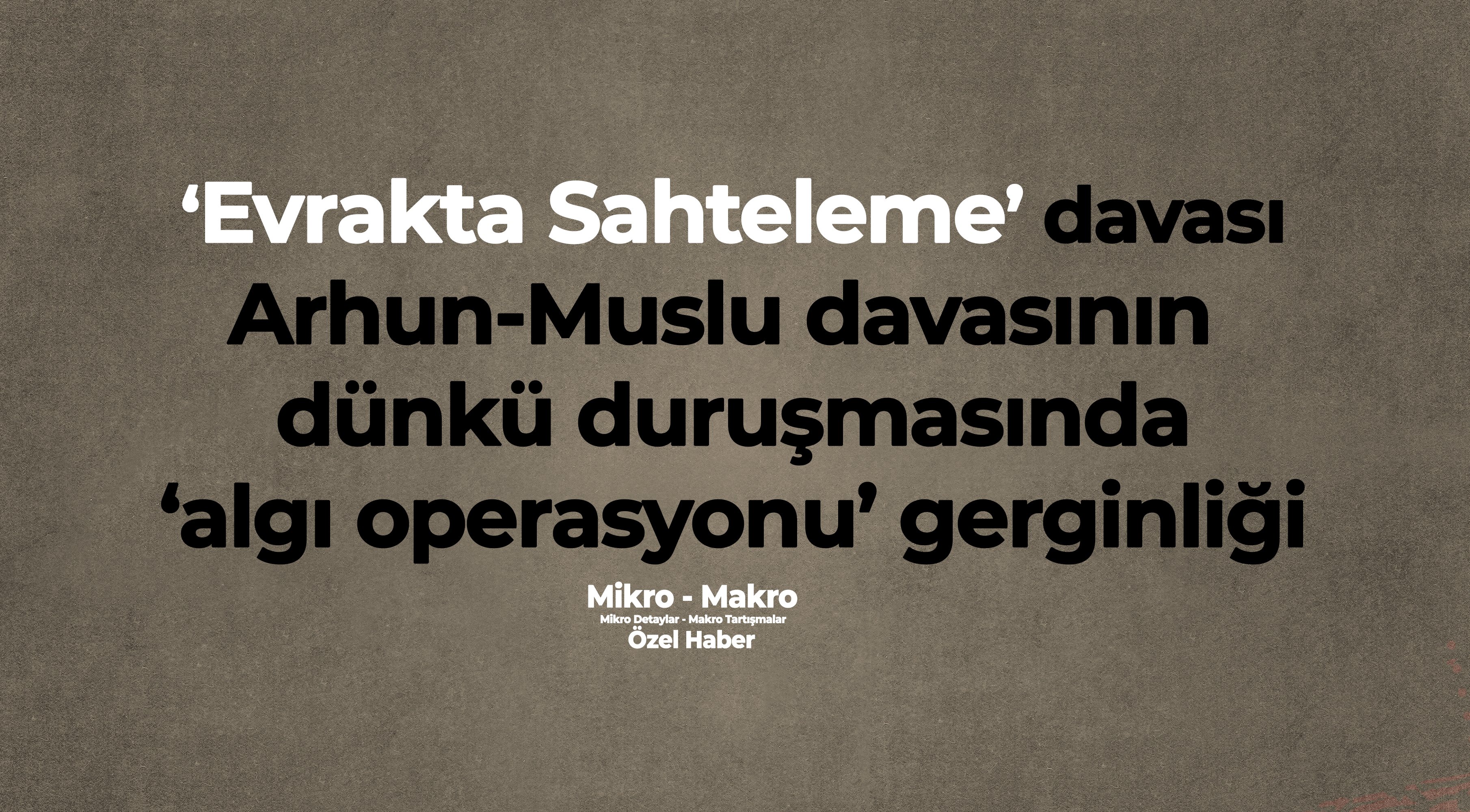 Arhun-Muslu davası duruşmasında 'algı operasyonu' gerginliği