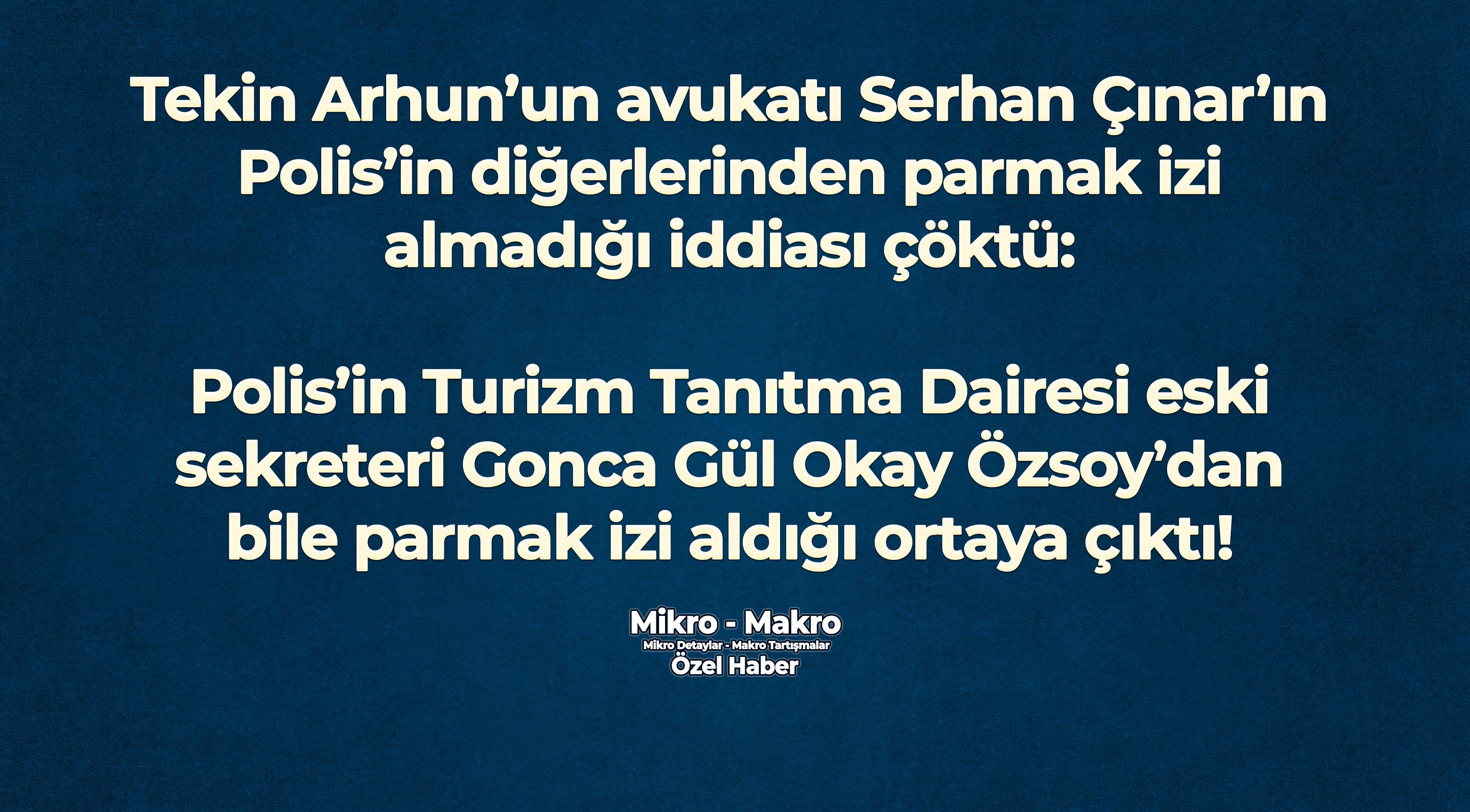Tekin Arhun’un avukatı Serhan Çınar, Polis’in diğerlerinden parmak izi almadığını iddia etmişti