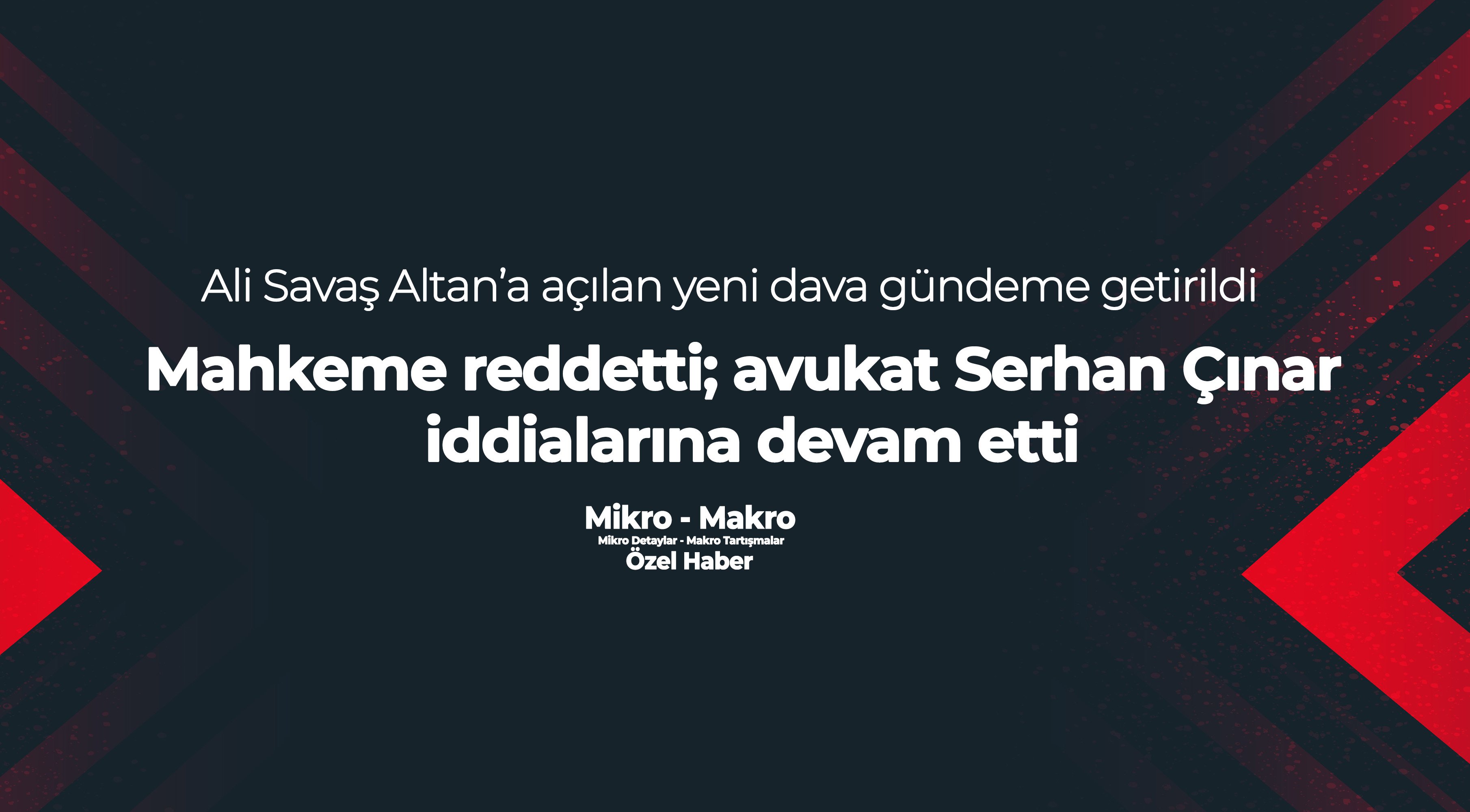 Mahkeme reddetti; avukat Serhan Çınar iddialarına devam etti