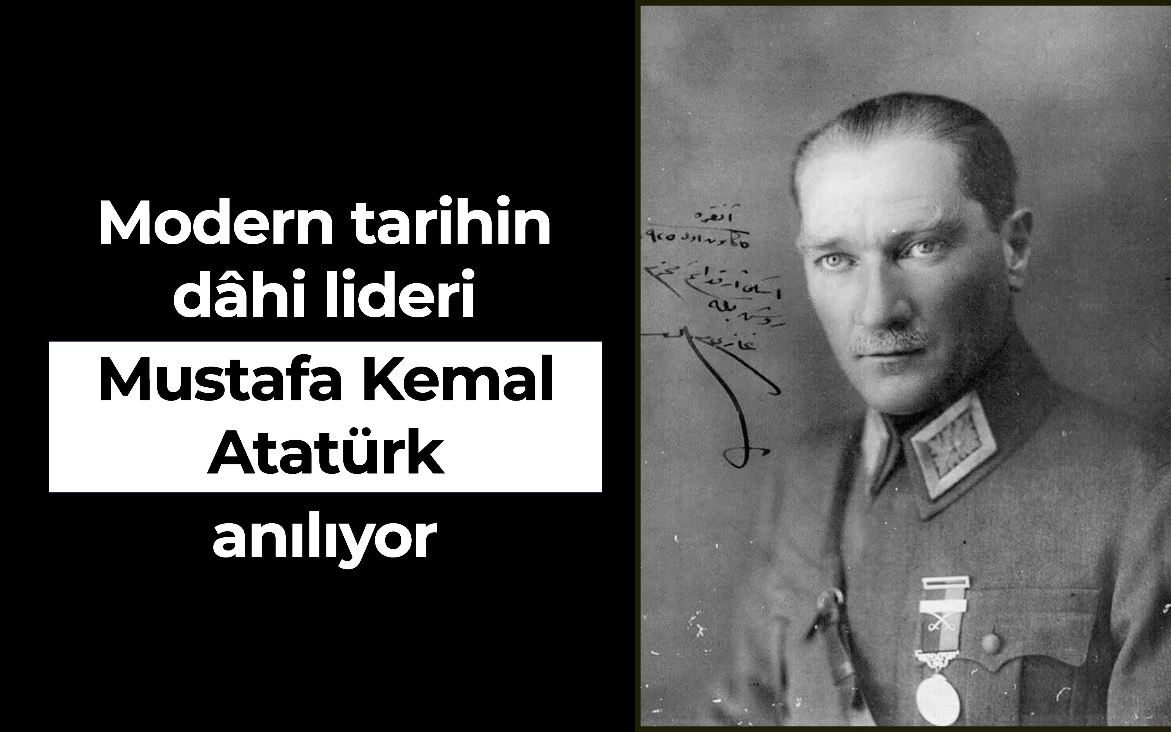 Modern tarihin dâhi lideri Mustafa Kemal Atatürk anılıyor