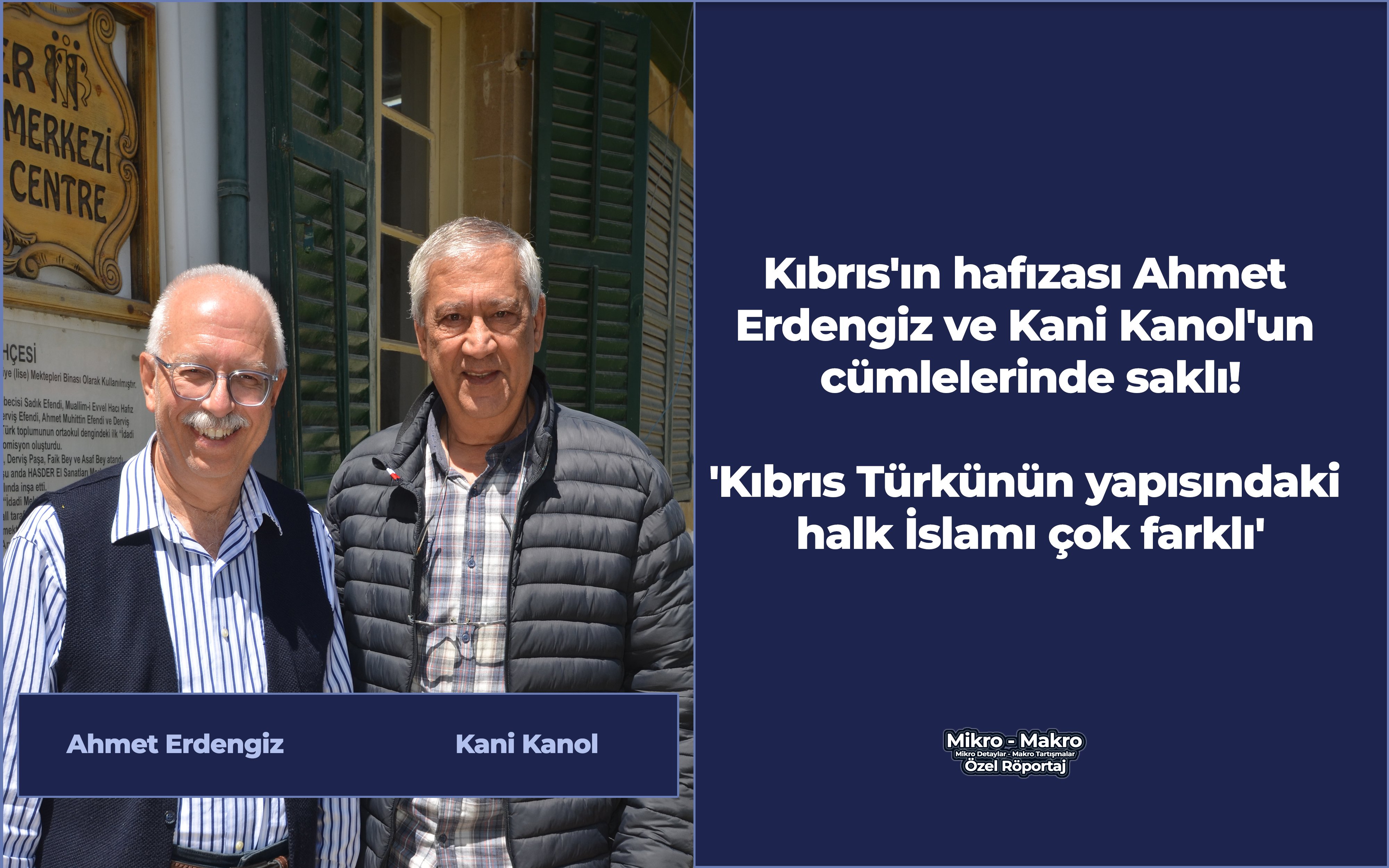 Kıbrıs'ın hafızası Ahmet Erdengiz ve Kani Kanol'un cümlelerinde saklı!