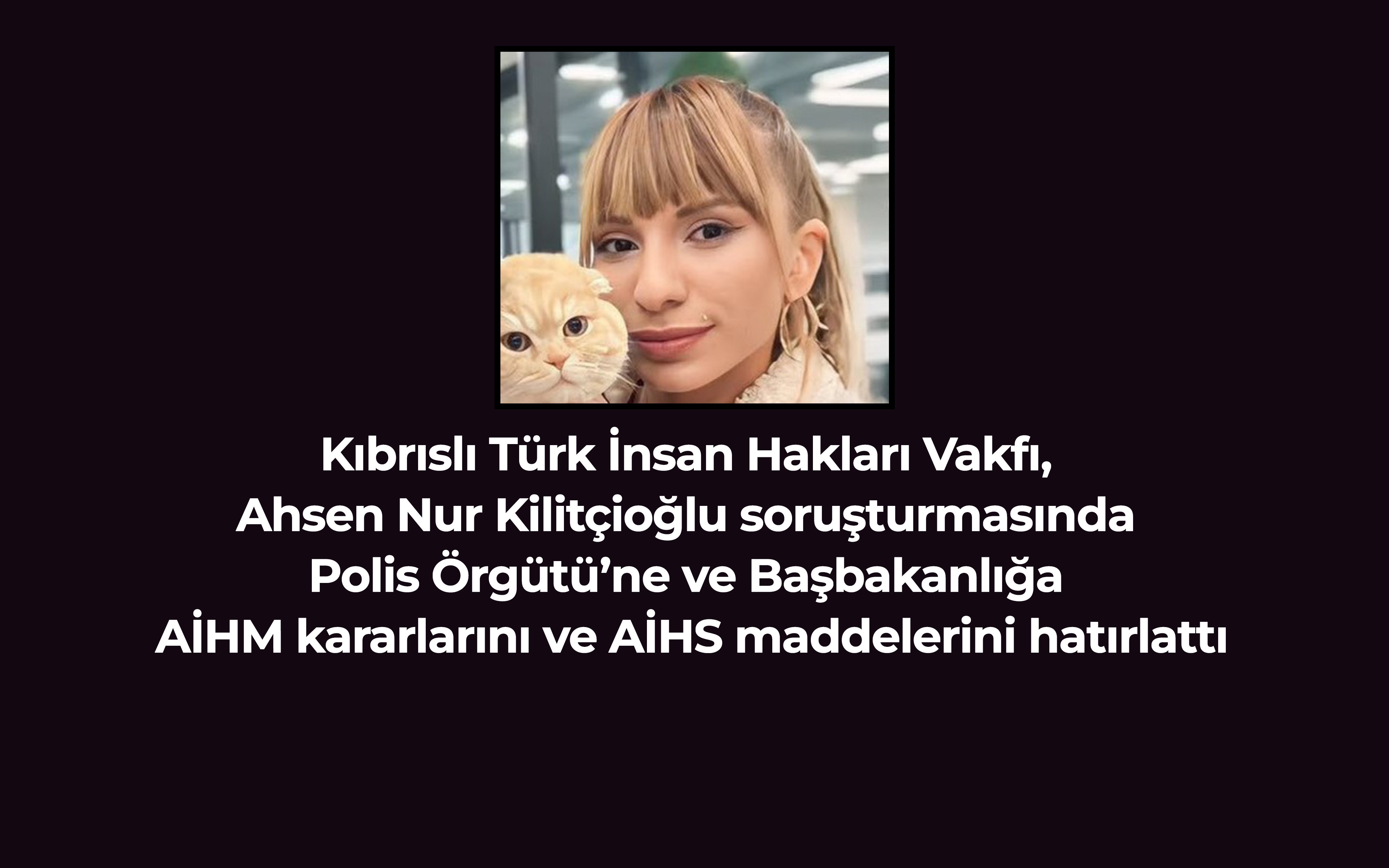 Kıbrıslı Türk İnsan Hakları Vakfı'ndan Ahsen Nur soruşturması için AİHM ve AİHS vurgusu