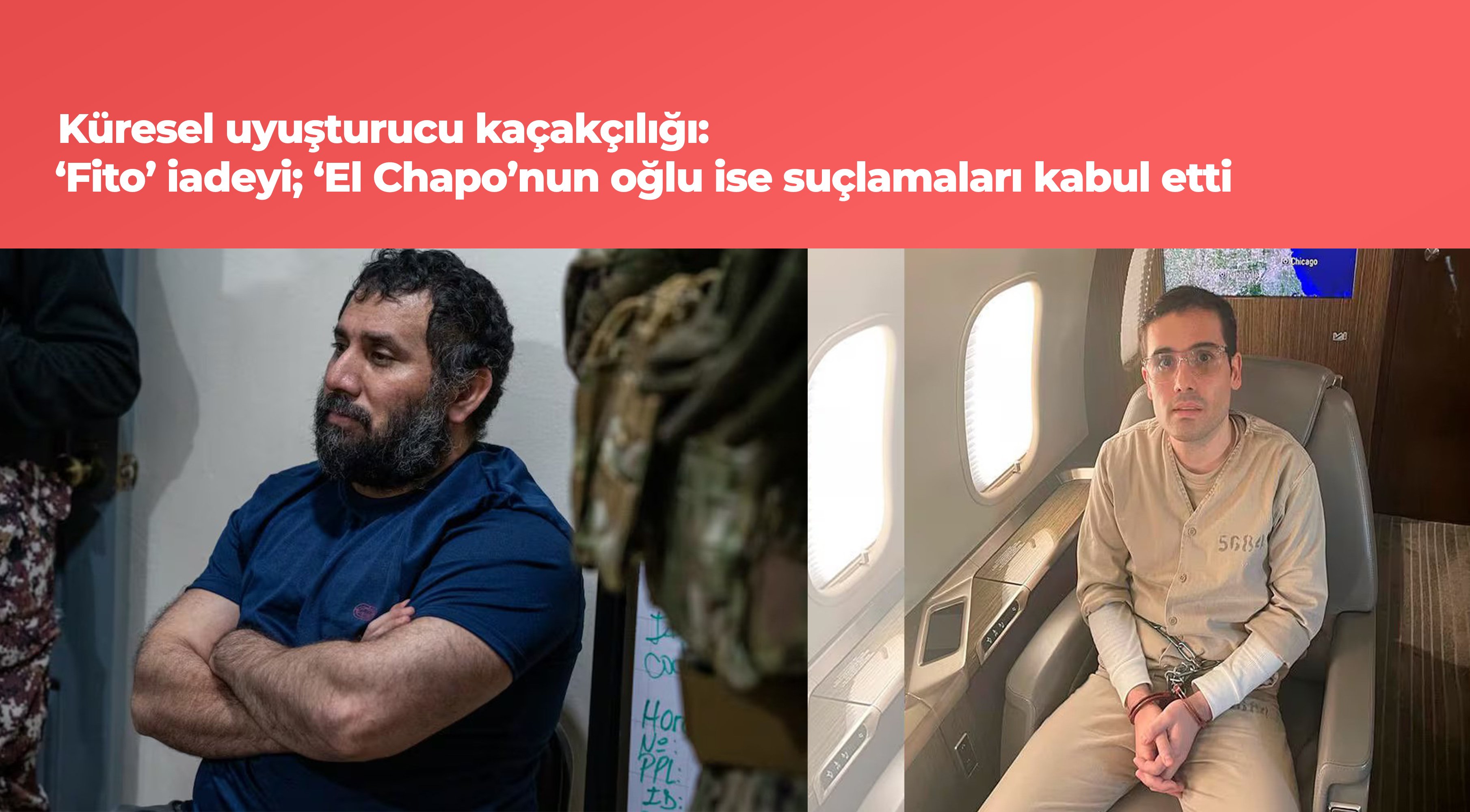 Küresel uyuşturucu kaçakçılığı: ‘Fito’ iadeyi; ‘El Chapo’nun oğlu ise suçlamaları kabul etti