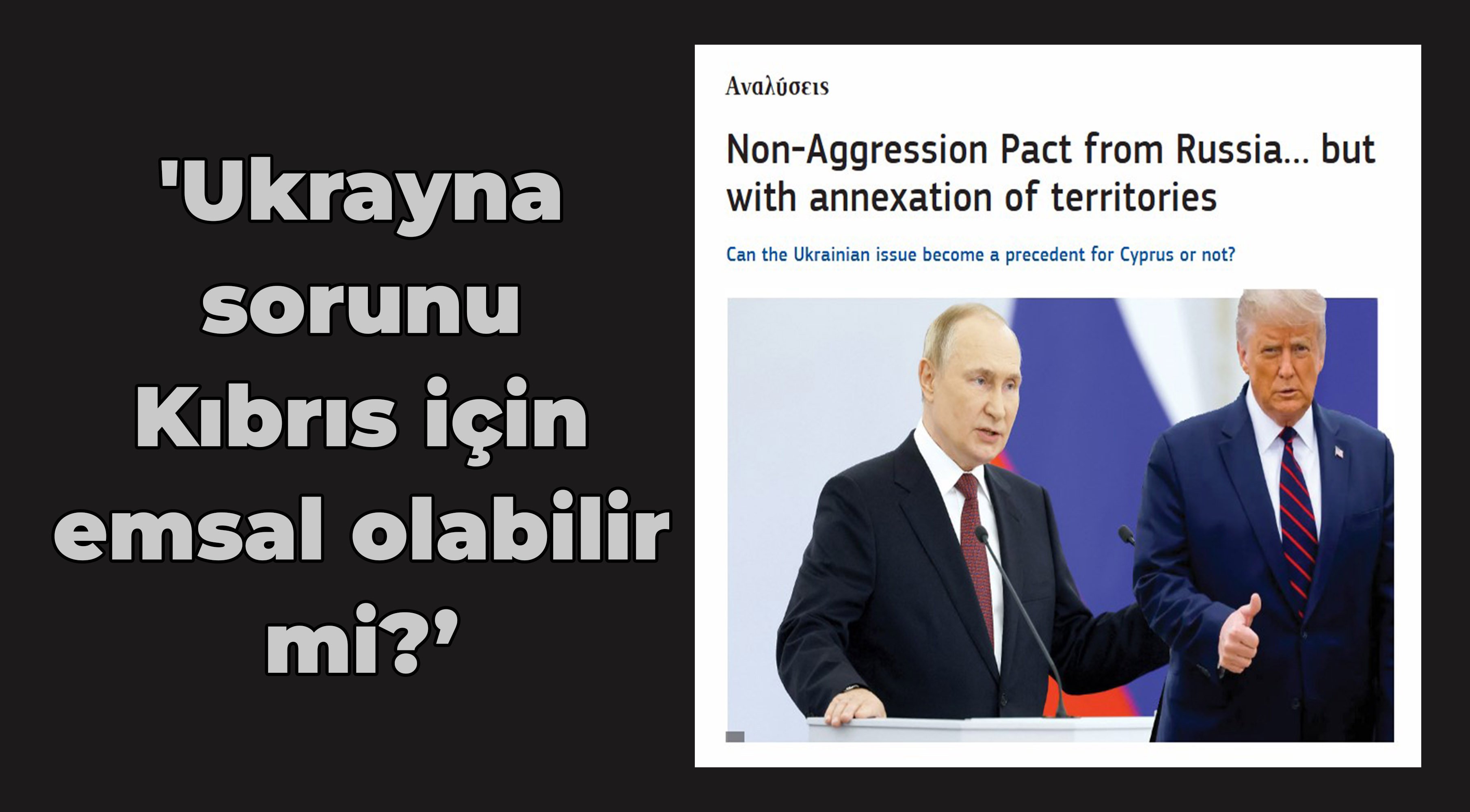 'Ukrayna’nın ilhakı Kıbrıs’a emsal olabilir'