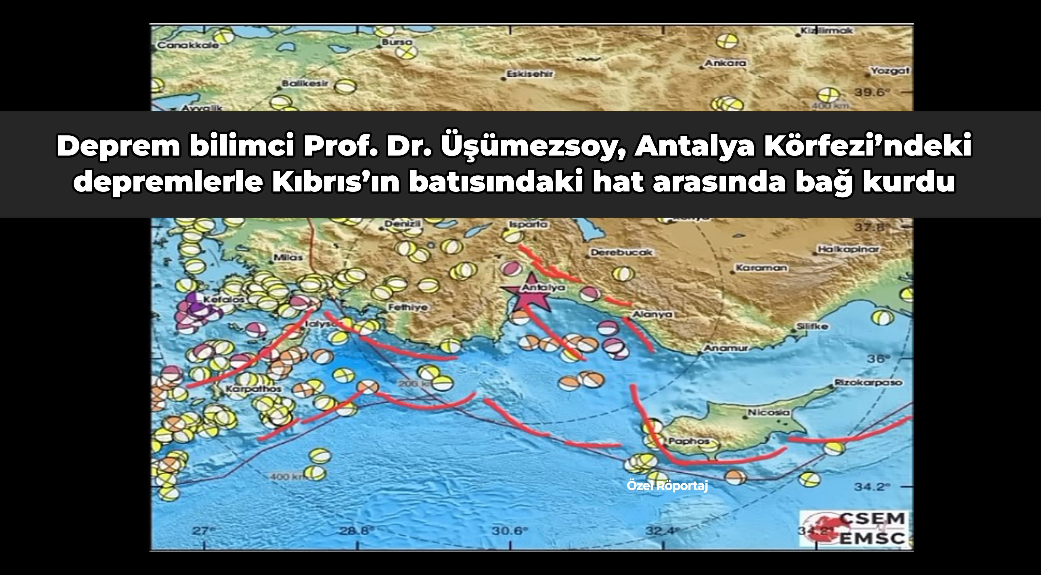 Prof. Dr. Üşümezsoy, Antalya Körfezi depremleri ile Kıbrıs’ın batısındaki hat arasında bağ kurdu